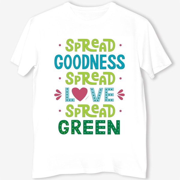 Футболка &laquo;Любить природу "Spread goodness, spread love, spread green"&raquo;