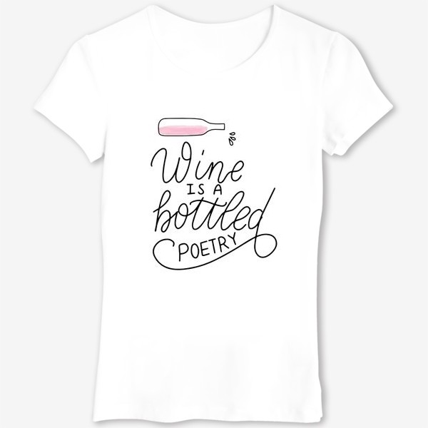 Футболка «Wine is a bottled poetry. Вино - поэзия в бутылке. Леттеринг»