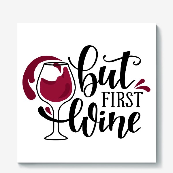 Холст «but first wine. леттеринг и вино»