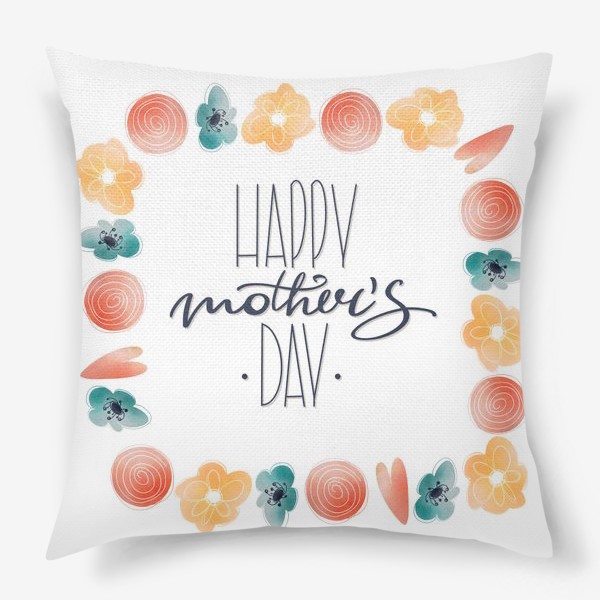 Подушка «Счастливого Дня матери. Милая надпись леттеринг ко дню матери с цветами рамка»