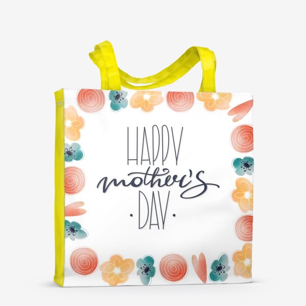 Сумка-шоппер &laquo;Счастливого Дня матери. Милая надпись леттеринг ко дню матери с цветами рамка&raquo;
