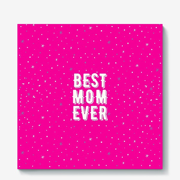 Холст «Best mom ever(лучшая мама)»