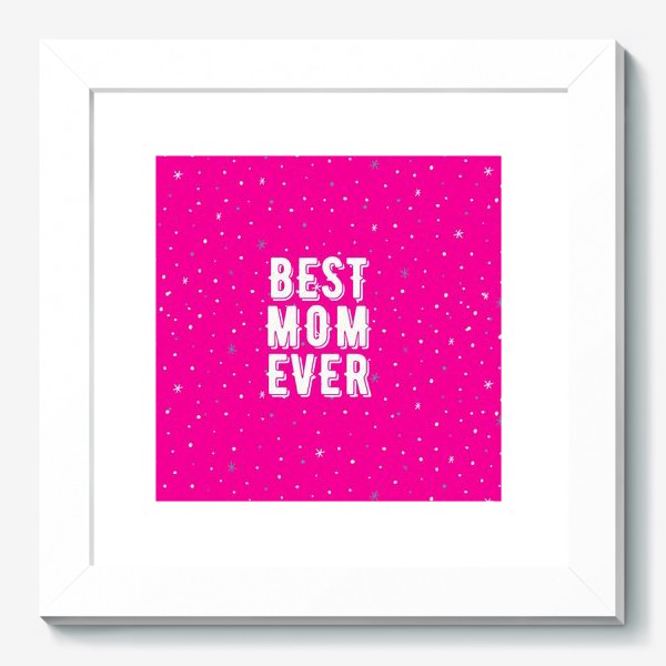 Картина «Best mom ever(лучшая мама)»