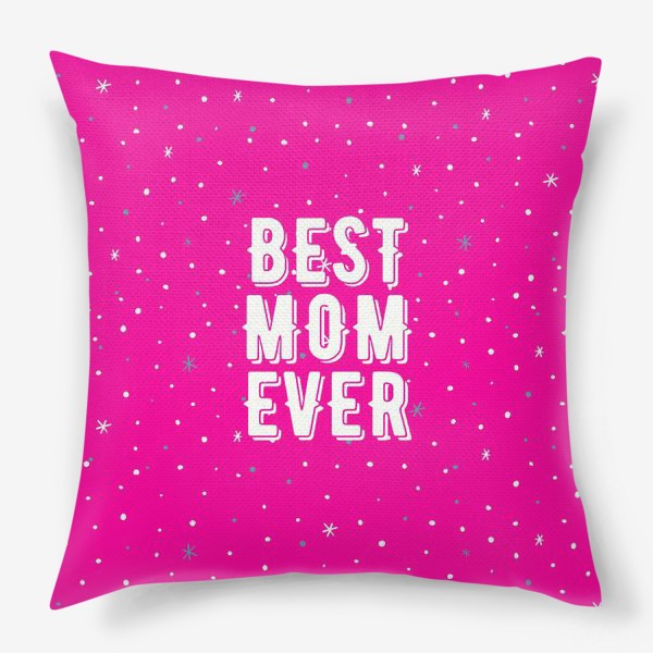 Подушка «Best mom ever(лучшая мама)»