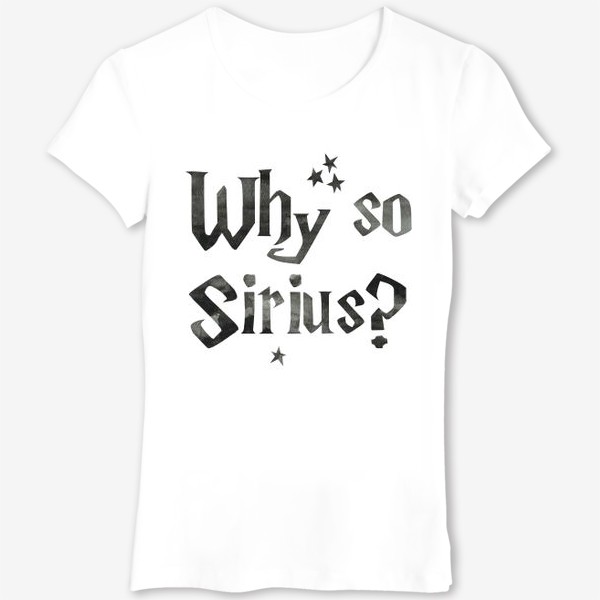 Футболка «Why so Sirius? Сириус. Волшебство.»
