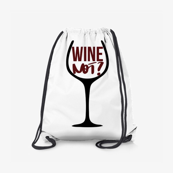 Рюкзак «Wine not? Про вино.»