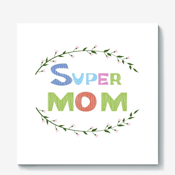Холст «Надпись Super mom с венком из веточек»
