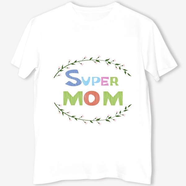 Футболка «Надпись Super mom с венком из веточек»