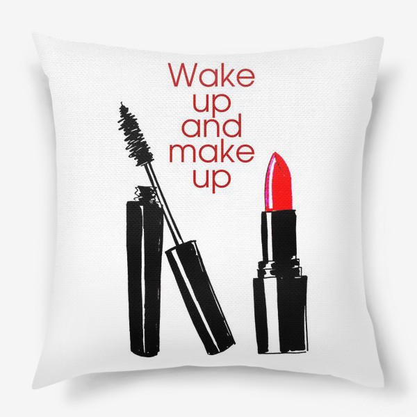 Подушка «Проснись и делай макияж!»