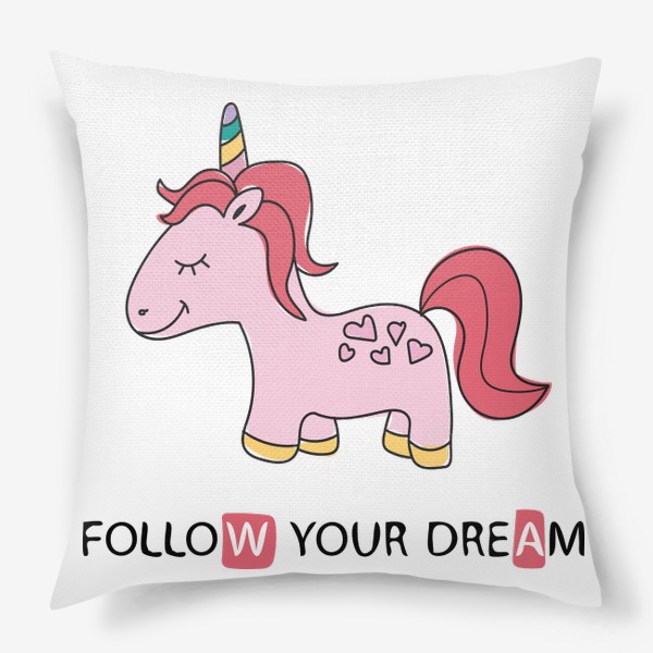 Подушка «Follow your dream - Следуй за мечтой - Розовый единорог»