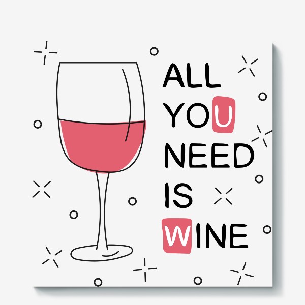 Холст «All you need is wine - Бокал вина»