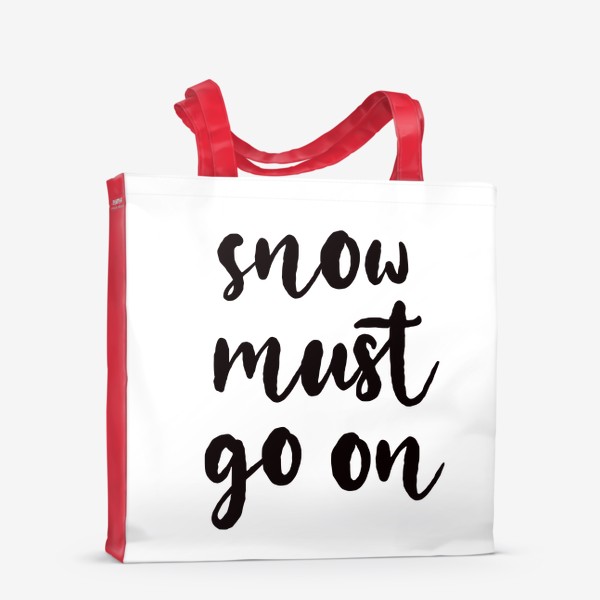 Сумка-шоппер «Snow must go on. Снег должен идти. Игра слов, цитата. Зимний принт»