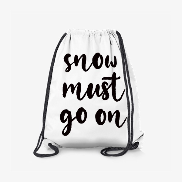 Рюкзак «Snow must go on. Снег должен идти. Игра слов, цитата. Зимний принт»