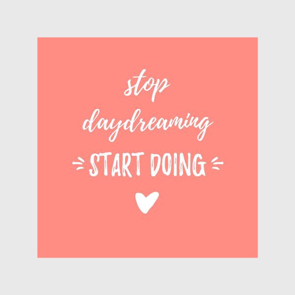 Шторы «Stop daydreaming, start doing! Мотивирующая надпись. Простой дизайн, леттеринг и мотивация»